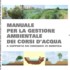 Online il MANUALE PER LA GESTIONE AMBIENTALE DEI CORSI D’ACQUA