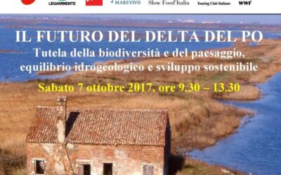 Convegno ” IL FUTURO DEL DELTA DEL PO – Tutela della biodiversità e del paesaggio, equilibrio idrogeologico e sviluppo sostenibile” – Sabato 7 ottobre 2017 – Ferrara